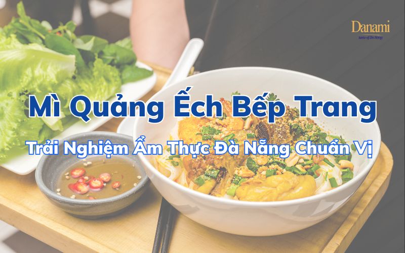 Mì Quảng Ếch Bếp Trang thơm ngon chuẩn vị Đà Nẵng