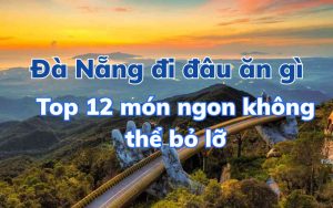 Đà Nẵng đi đâu ăn gì