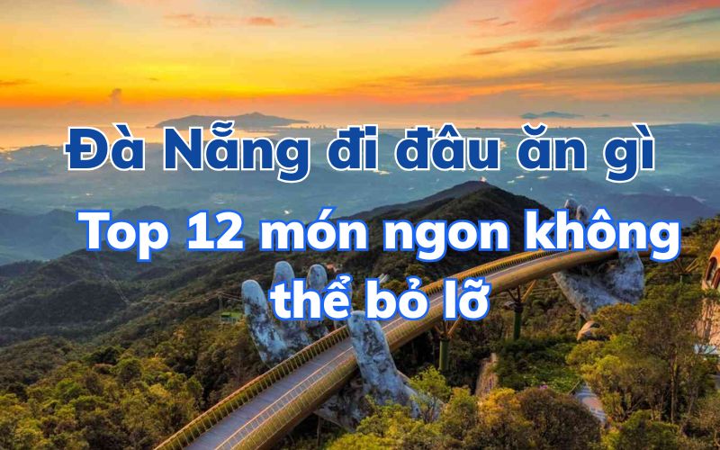 Đà Nẵng đi đâu ăn gì